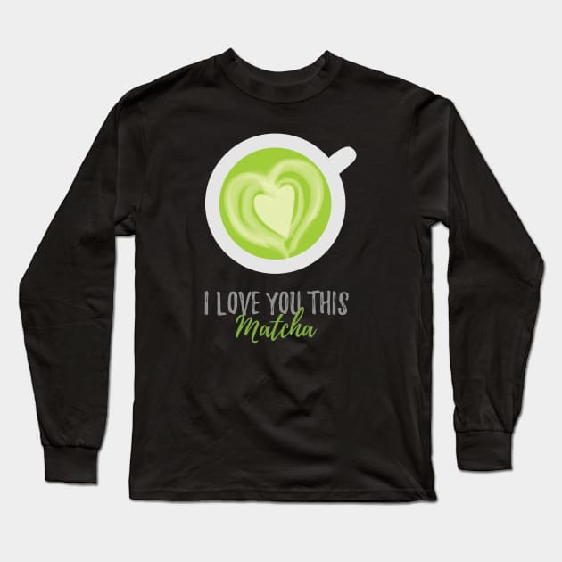 I Love You This Matcha Romantic Food Pun for Valentines or Anniversary Long Sleeve T-Shirt by mschubbybunny